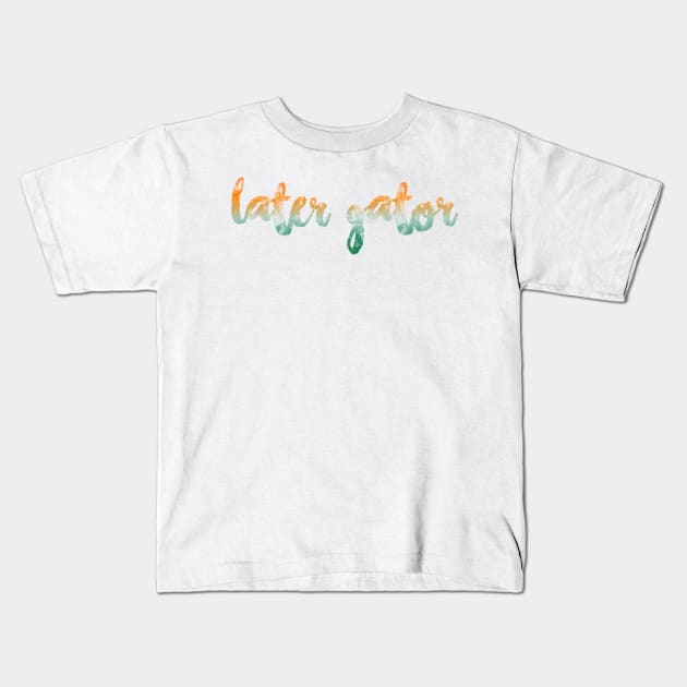 later gator Kids T-Shirt by paytonsch